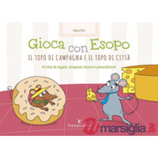 Gioca con Esopo. Il topo di campagna e il topo di città. Ediz. illustrata