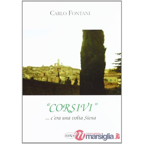 Corsivi... Siena e dintorni. C'era una volta Siena