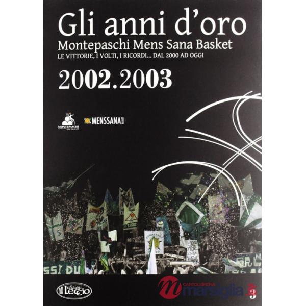 Anni d'oro. Montepaschi mens sana basket. Le vittorie, i volti, i ricordi... dal 2000 ad oggi (Gli). Vol. 3
