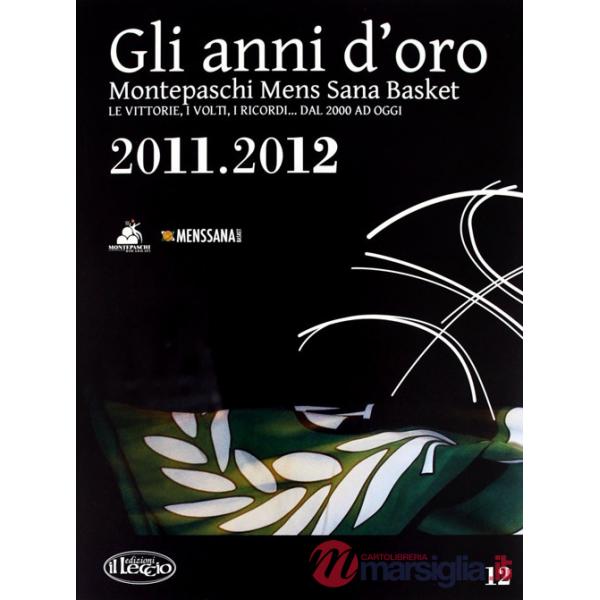 Anni d'oro. Montepaschi mens sana basket. Le vittorie, i volti, i ricordi... dal 2000 ad oggi (Gli). Vol. 12