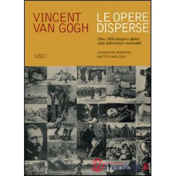 Vincent van Gogh. Le opere disperse. Oltre 1000 disegni e dipinti citati dall'ar