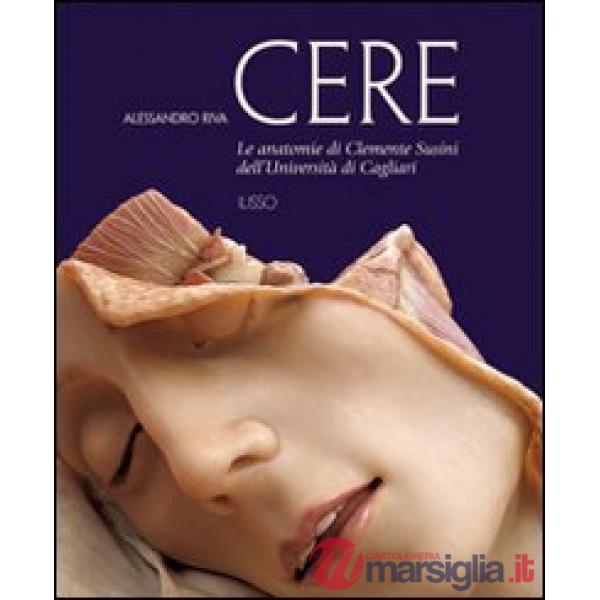 Cere. Le anatomie di Clemente Susini dell'università di Cagliari. Ediz. illustrata