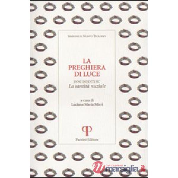 Preghiera di luce. Inni inediti su la santità nuziale (La)