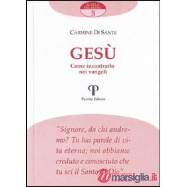 Gesù. Come incontrarlo nei vangeli
