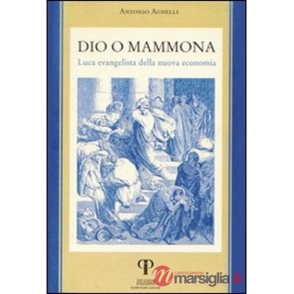 Dio o Mammona. Luca evangelista della nuova economia