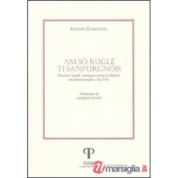 Am sò ruglé ti sanpurgnòis. Pensieri, ricordi, immagini e scritti in dialetto tra Santarcangelo e San Vito
