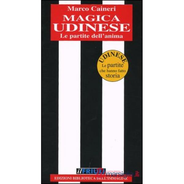 Magica Udinese. Le partite dell'anima