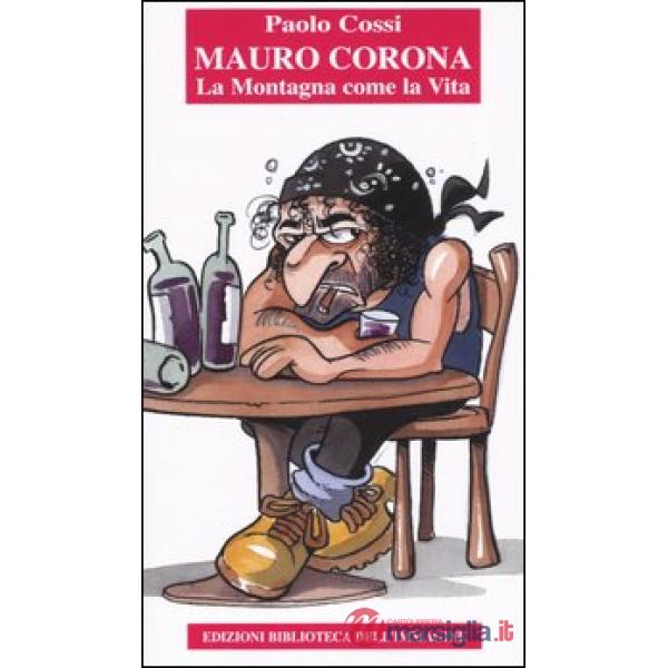 Mauro Corona. La montagna come la vita