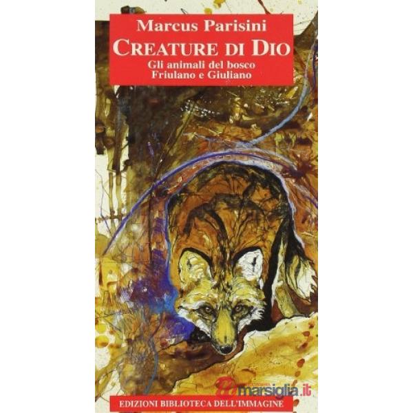 Creature di Dio. Gli animali del bosco friulano