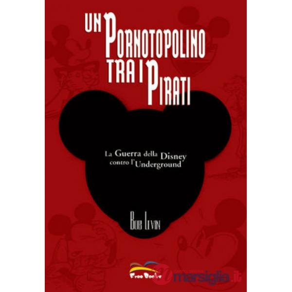 Un pornotopolino tra i pirati. La guerra della Disney contro l'underground
