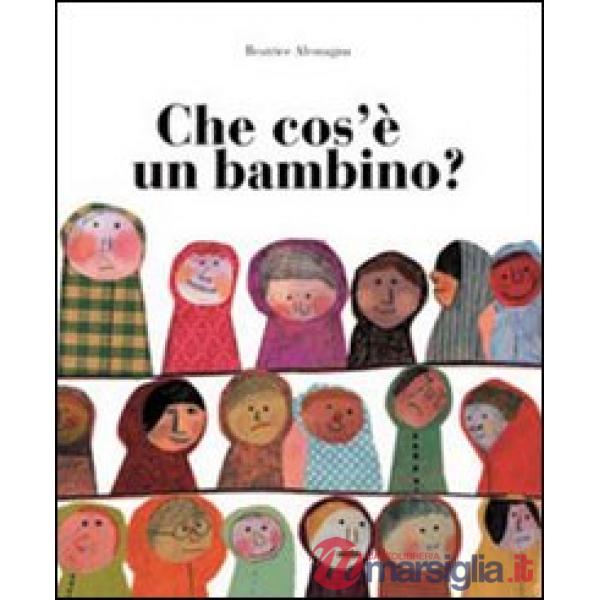 Che cos'è un bambino? Ediz. illustrata