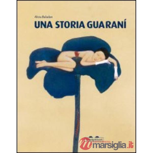Storia guaranì. Ediz. illustrata (Una)