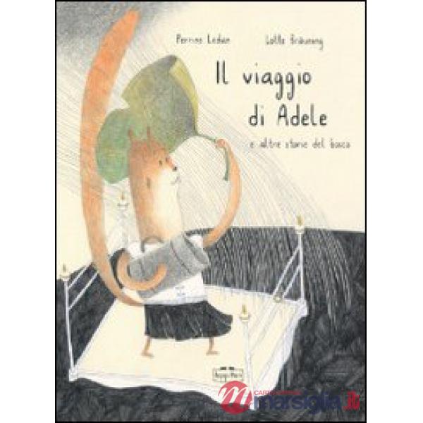 Viaggio di Adele e altre storie del bosco. Ediz. illustrata (Il)