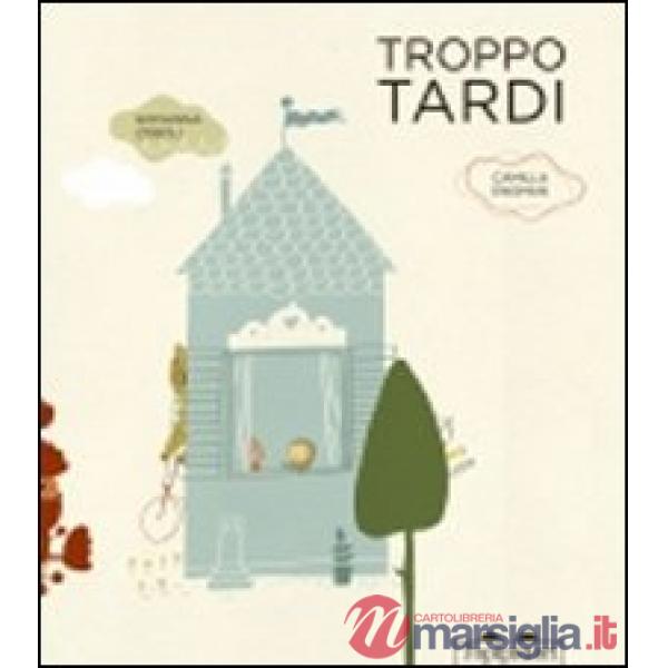 Troppo tardi. Ediz. illustrata