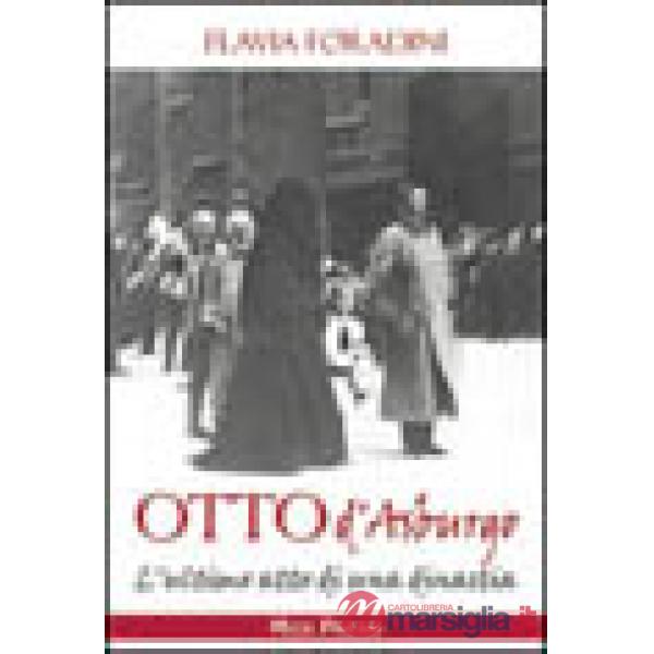 Otto d'Asburgo. L'ultimo atto di una dinastia