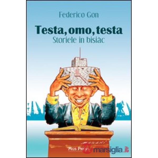 Testa, omo, testa. Storiele in bisiàc