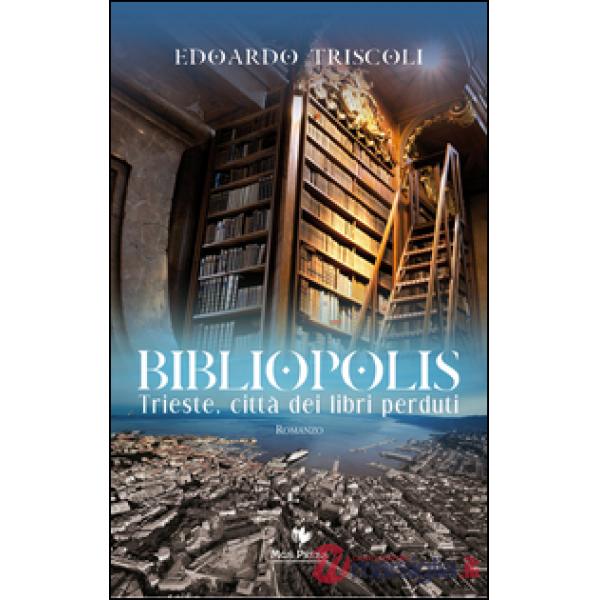 Bibliopolis. Trieste, città dei libri perduti