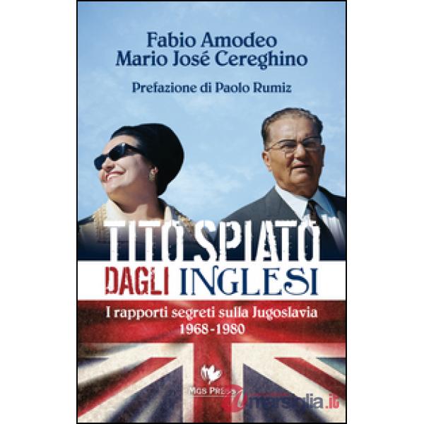Tito spiato dagli inglesi. I rapporti segreti sulla Jugoslavia 1968-1980