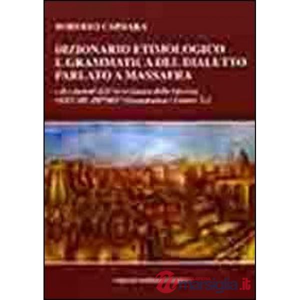 Dizionario etimologico e grammatica del dialetto parlato a Massafra e dei dialetti dell'arco jonico delle Gravine