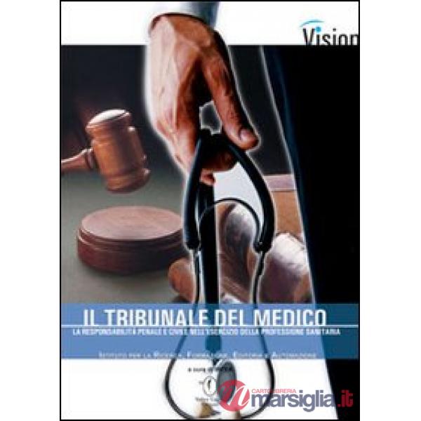 Tribunale del medico. La responsabilità penale e civile nell'esercizio della pro