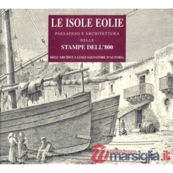 Isole Eolie. Paesaggio e architettura nelle stampe dell'800 (Le)