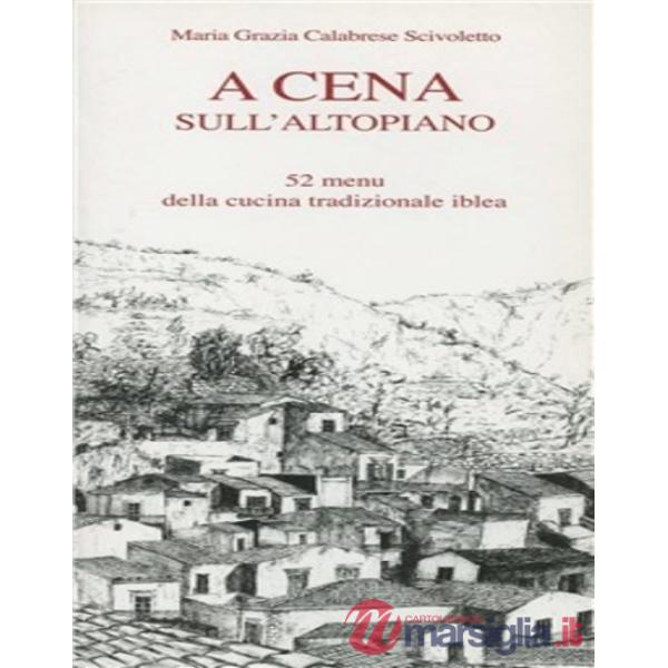A cena sull'altopiano ibleo. 52 menu della tradizionale cucina iblea