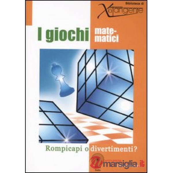 Giochi matematici. Rompicapi o divertimenti? Ediz. illustrata (I)