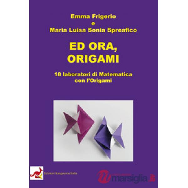 Ed ora, origami. 18 laboratori di matematica con l'origami