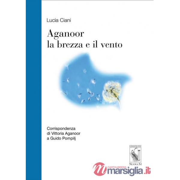 Aganoor la brezza e il vento. Corrispondenza di Vittoria Aganoor a Guido Pompilj