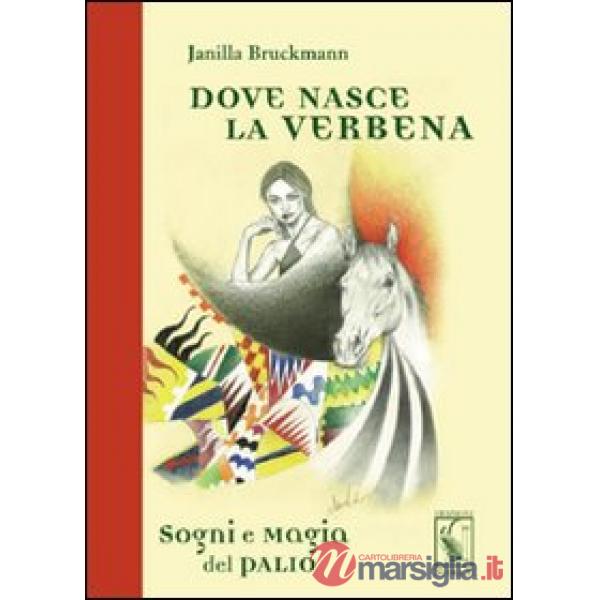 Dove nasce la verbena. Sogni e magia del Palio