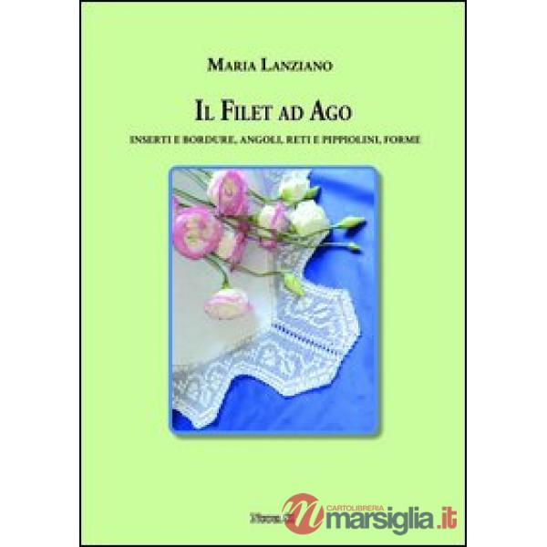 Filet ad ago. Inserti e bordure, angoli, reti e pippiolini, forme (Il)