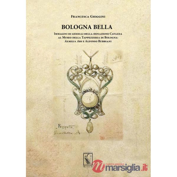 Bologna bella. Immagini di gioielli della donazione Cavazza al Museo della Tappezzeria. Aemilia ars e Alfonso Rubbiani