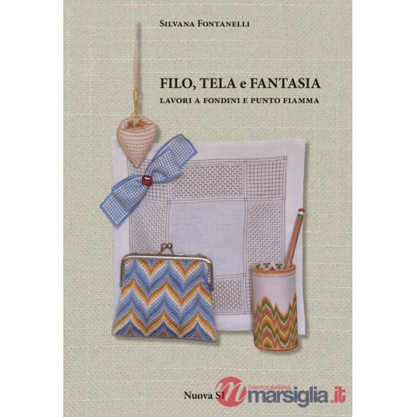 Filo, tela e fantasia. Lavori a fondini e punto fiamma. Ediz. illustrata