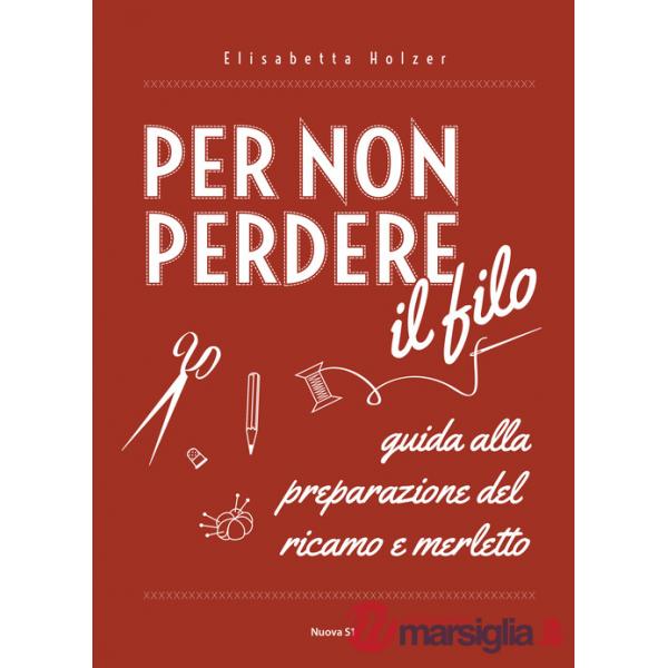 Per non perdere il filo. Guida alla preparazione del ricamo e merletto