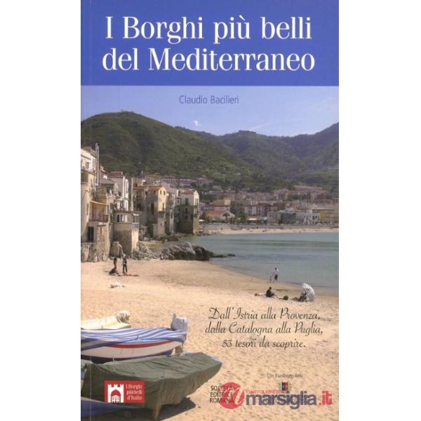 Borghi più belli del Mediterraneo. Dall'Istria alla Provenza, dalla Catalogna alla Puglia, 50 tesori da scoprire (I)