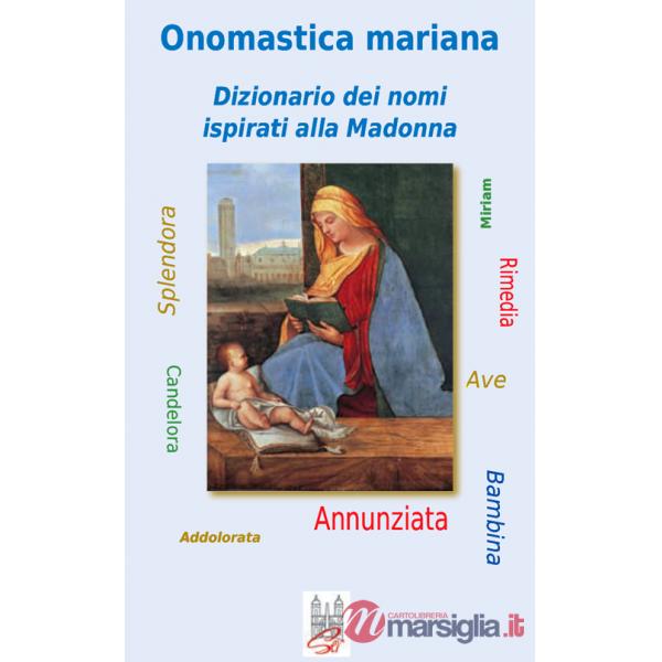 Onomastica mariana. Dizionario dei nomi ispirati alla Madonna
