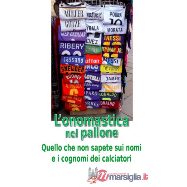 Onomastica nel pallone. Quello che non sapete sui nomi e i cognomi dei calciatori (L')