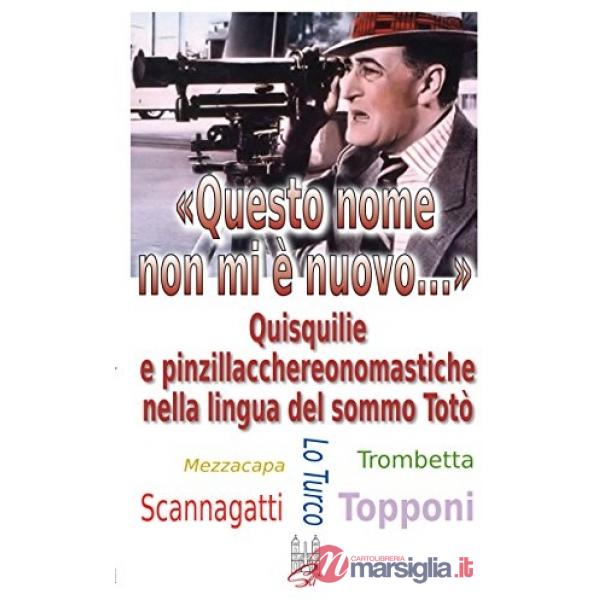 «Questo nome mi è nuovo...». Quisquilie e pinzillacchere onomastiche nella lingua del sommo Totò