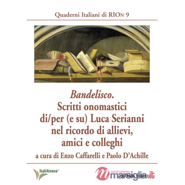 Bandelisco. Scritti onomastici di/per (e su) Luca Serianni nel ricordo di allievi, amici e colleghi