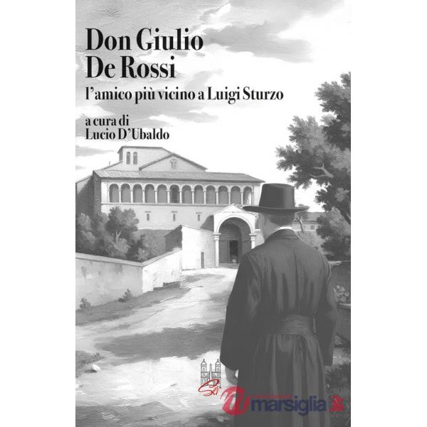 Don Giulio De Rossi. L'amico più vicino a Luigi Sturzo
