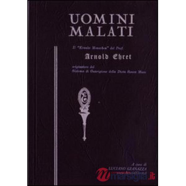 Uomini malati. Il «Kranke Menschen» del prof. Arnold Ehret originatore del sistema di guarigione della dieta senza muco
