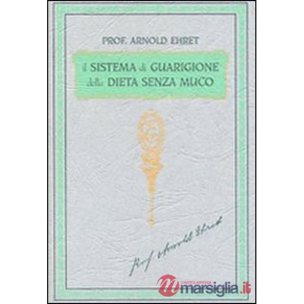 Sistema di guarigione della dieta senza muco. Un corso completo per chi desidera imparare ad avere controllo della propria salut