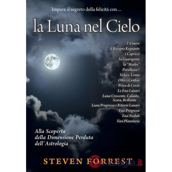 Luna nel Cielo. Alla scoperta della dimensione perduta dell'astrologia (La)