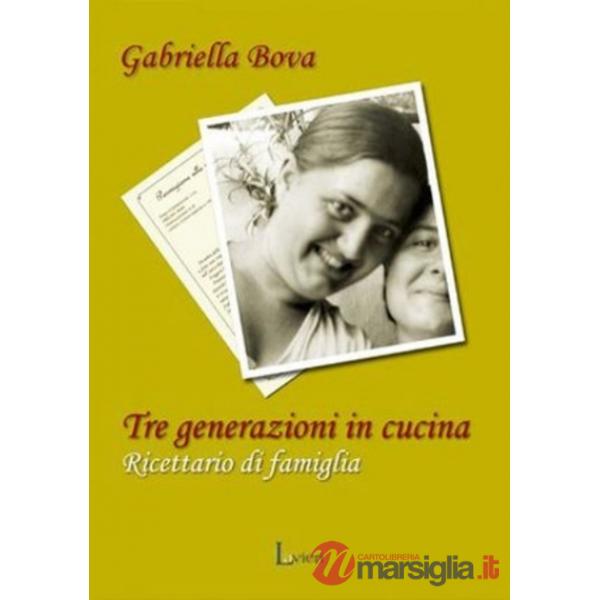 Tre generazioni in cucina. Ricettario di famiglia