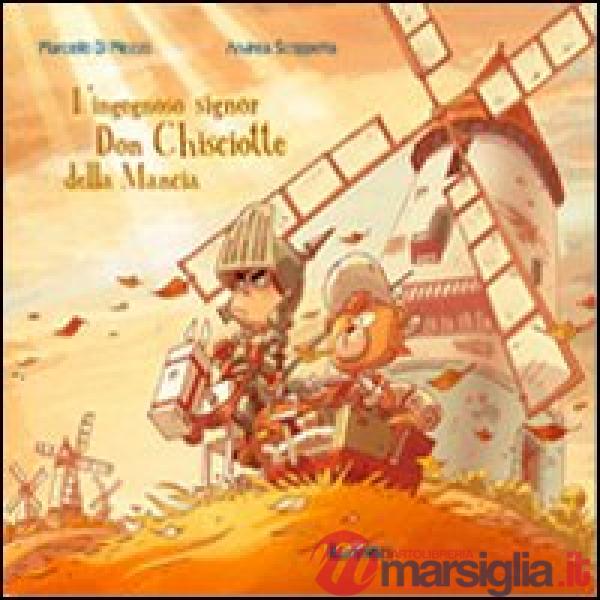 Ingegnoso signor Don Chisciotte della Mancia. Ediz. illustrata (L')