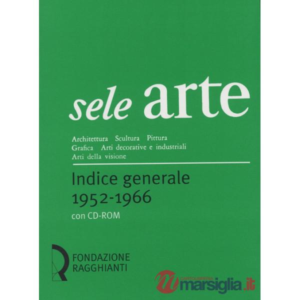 Sele arte (1952-1966). Indice generale-General index. Con CD-ROM