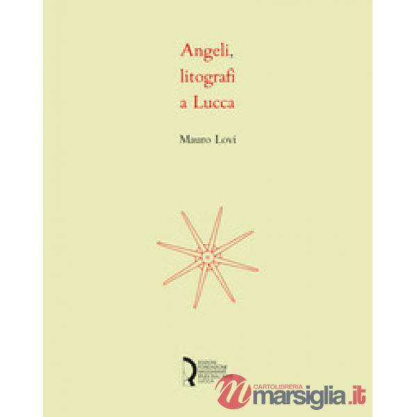Angeli, litografi in Lucca. La stamperia Angeli: quattro decenni di litografie. 