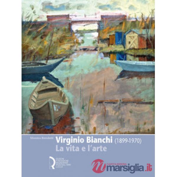 Virginio Bianchi (1899-1970). La vita e l'arte