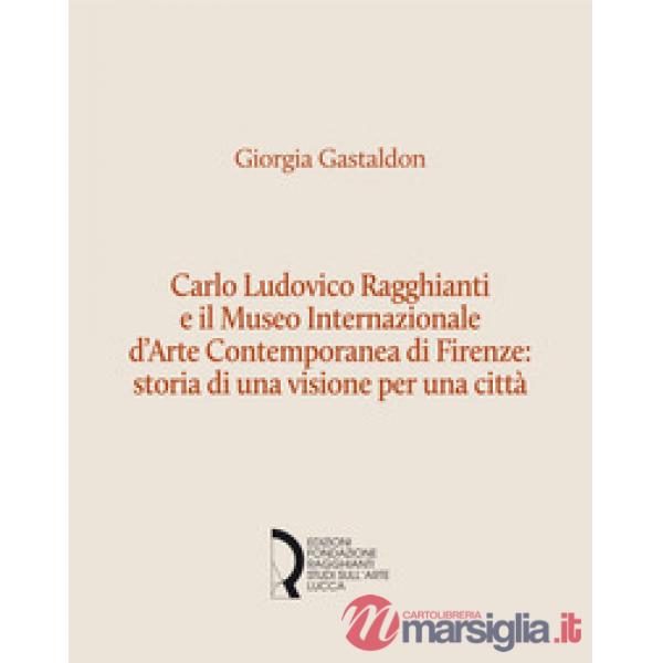 Carlo Ludovico Ragghianti e il Museo Internazionale d'Arte Contemporanea di Fire