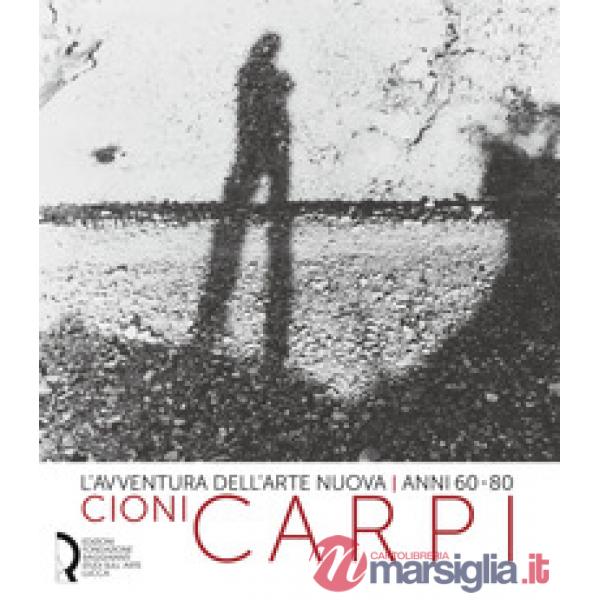 Avventura dell'arte nuova anni 60-80. Cioni Carpi. Ediz. italiana e inglese (L')